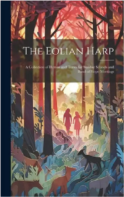 The Eolian Harp: A Collection of Hymns and Tunes for Sunday Schools and Band of Hope Meetings by Anonymous