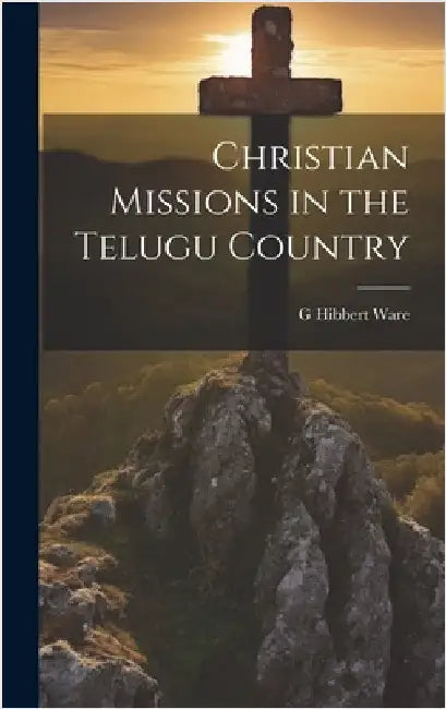 Christian Missions in the Telugu Country by Ware, G. Hibbert