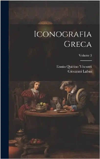 Iconografia Greca; Volume 3 by Visconti, Ennio Quirino
