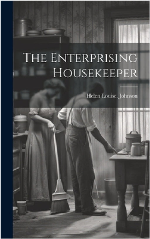 The Enterprising Housekeeper by Helen Louise [From Old Cata Johnson