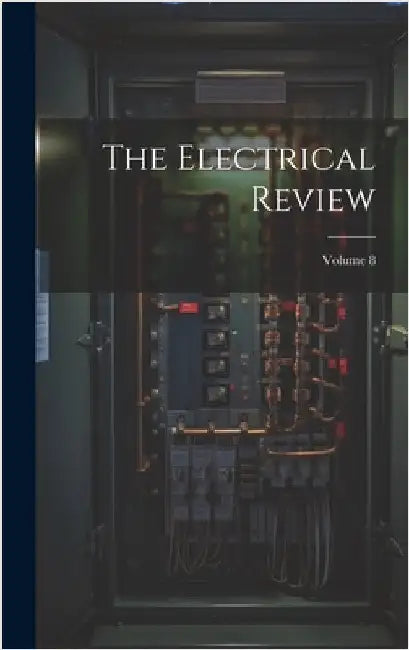 The Electrical Review; Volume 8 by Anonymous