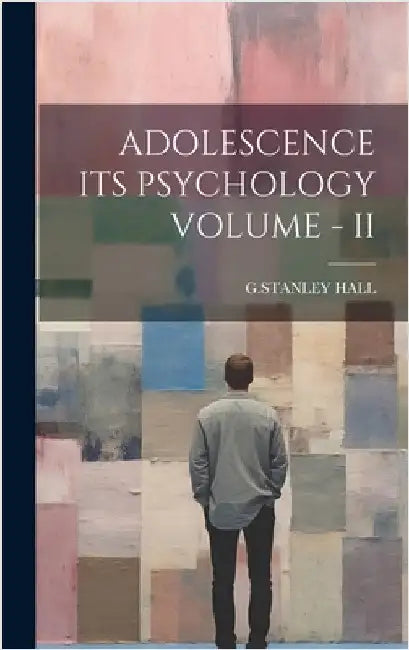Adolescence Its Psychology Volume - II by G Stanley Hall