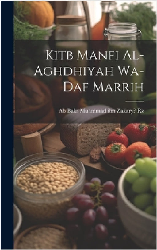 Kitb manfi al-aghdhiyah wa-daf marrih by Ab Bakr Muammad Ibn Zakary 865?- Rz