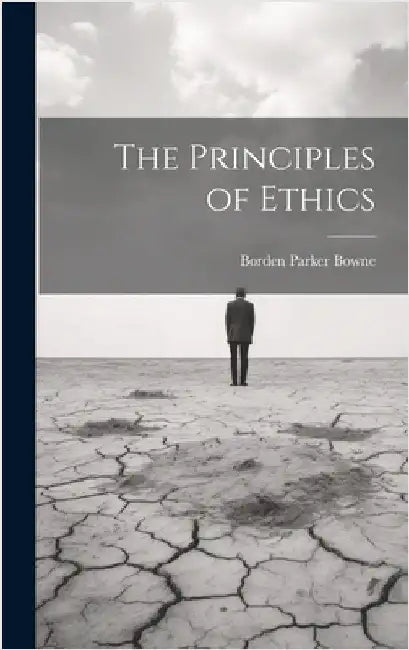 The Principles of Ethics by Bowne, Borden Parker