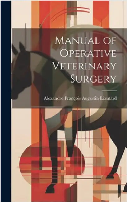 Manual of Operative Veterinary Surgery by Liautard, Alexandre François Augustin