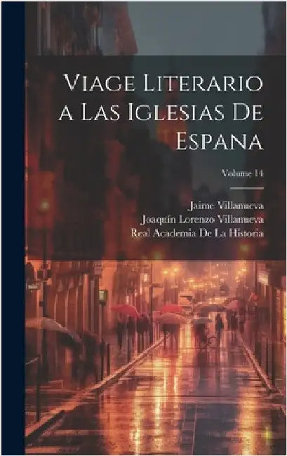 Viage literario a las iglesias de Espana; Volume 14 by De La Historia, Real Academia