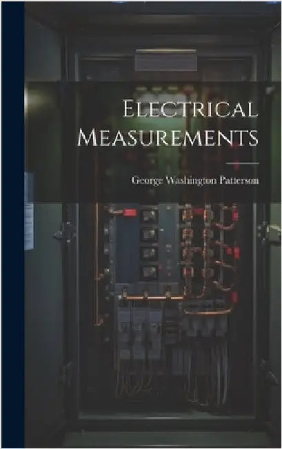 Electrical Measurements by Patterson, George Washington