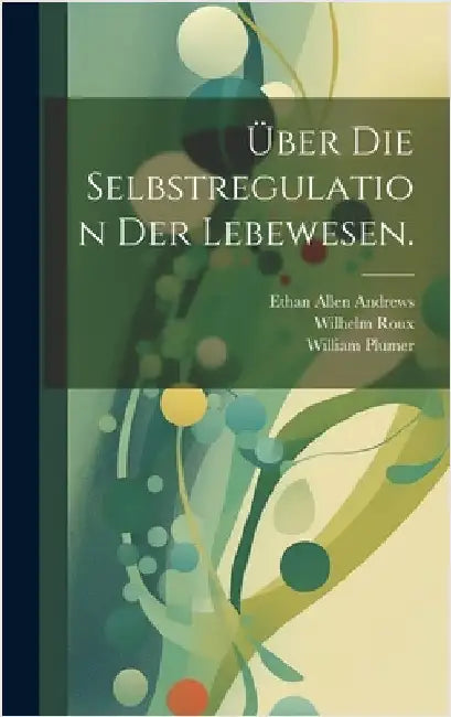Über die Selbstregulation der Lebewesen. by Andrews, Ethan Allen