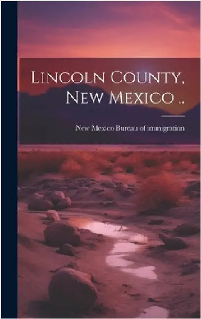 Lincoln County, New Mexico .. by New Mexico (Ter ) Bureau of Immigrati