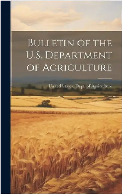 Bulletin of the U.S. Department of Agriculture by United States Dept of Agriculture