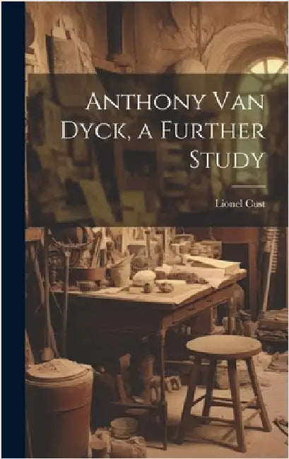 Anthony Van Dyck, a Further Study by Cust, Lionel