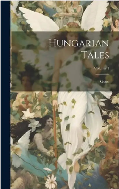 Hungarian Tales; Volume 1 by Gore, 1799-1861