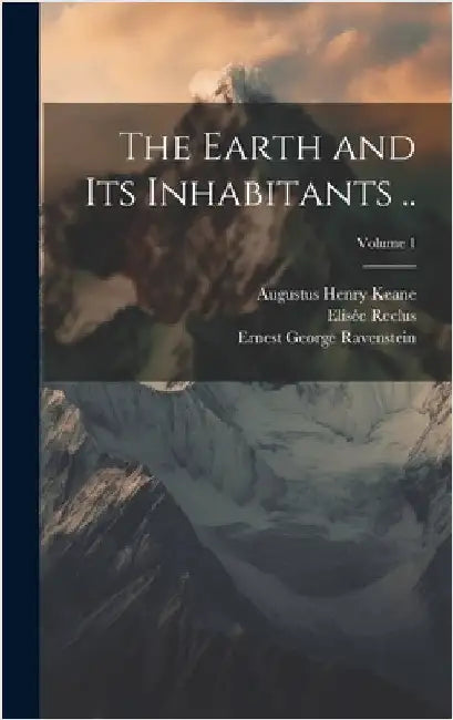 The Earth and its Inhabitants ..; Volume 1 by Keane, Augustus Henry