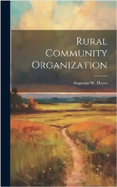 Rural Community Organization by Hayes, Augustus W.
