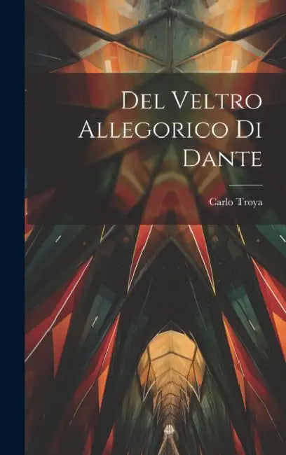 Del Veltro Allegorico Di Dante by Carlo Troya