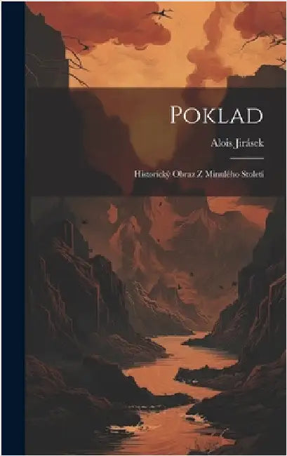 Poklad: Historický Obraz Z Minulého Století by Jirásek, Alois