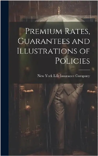 Premium Rates, Guarantees and Illustrations of Policies by New York Life Insurance Company