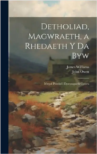 Detholiad, Magwraeth, a Rhedaeth Y Da Byw: Mwyaf Priodol I Dywysogaeth Cymru by Williams, James