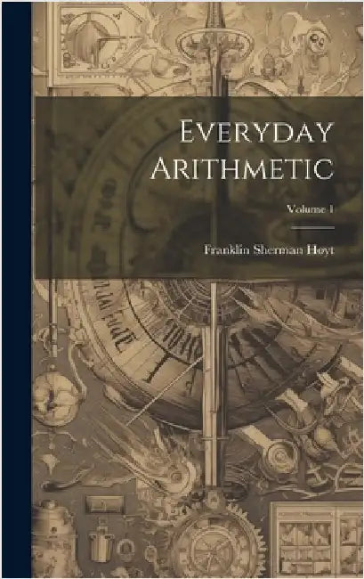 Everyday Arithmetic; Volume 1 by Hoyt, Franklin Sherman