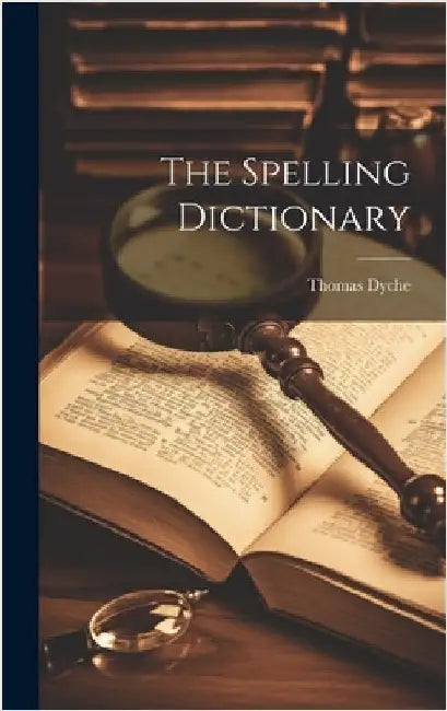 The Spelling Dictionary by Dyche, Thomas