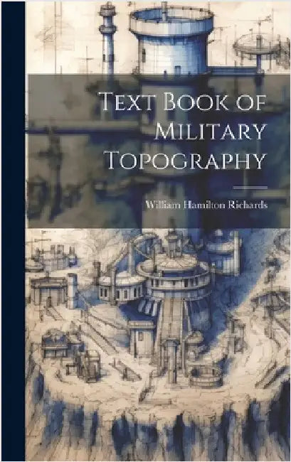 Text Book of Military Topography by Richards, William Hamilton