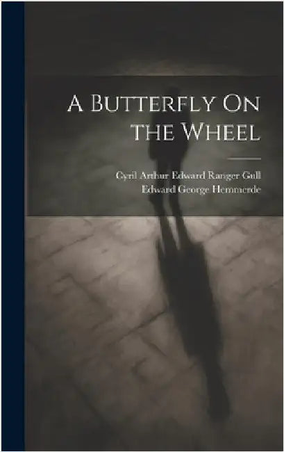 A Butterfly On the Wheel by Gull, Cyril Arthur Edward Ranger