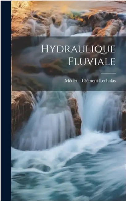 Hydraulique Fluviale by Lechalas, Médéric Clément