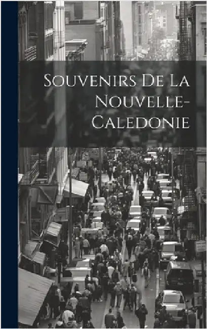 Souvenirs De La Nouvelle-Caledonie by Anonymous