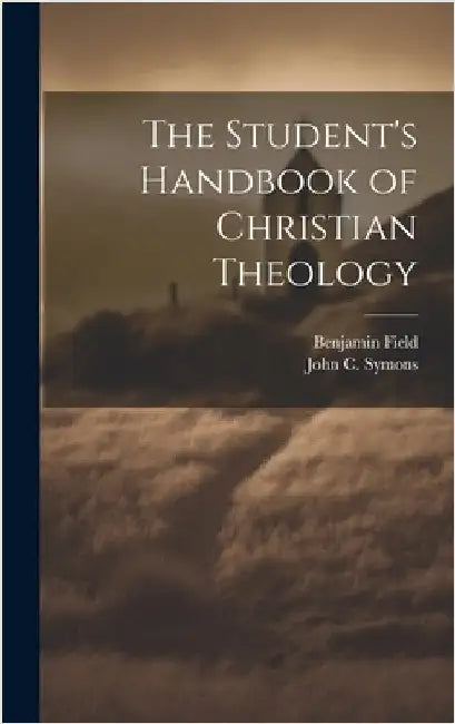 The Student's Handbook of Christian Theology by Field, Benjamin