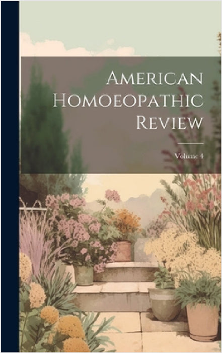 American Homoeopathic Review; Volume 4 by Anonymous