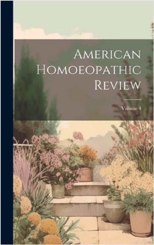 American Homoeopathic Review; Volume 4 by Anonymous