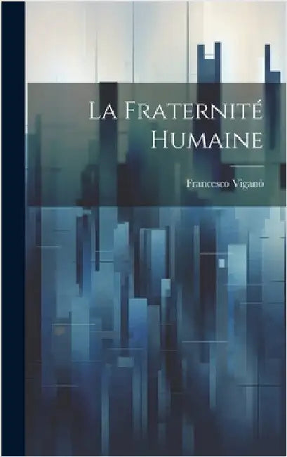 La Fraternité Humaine by Viganò, Francesco