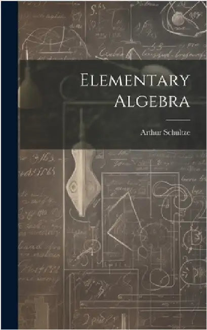 Elementary Algebra by Schultze, Arthur