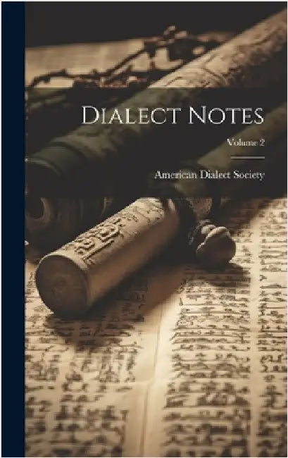 Dialect Notes; Volume 2 by American Dialect Society