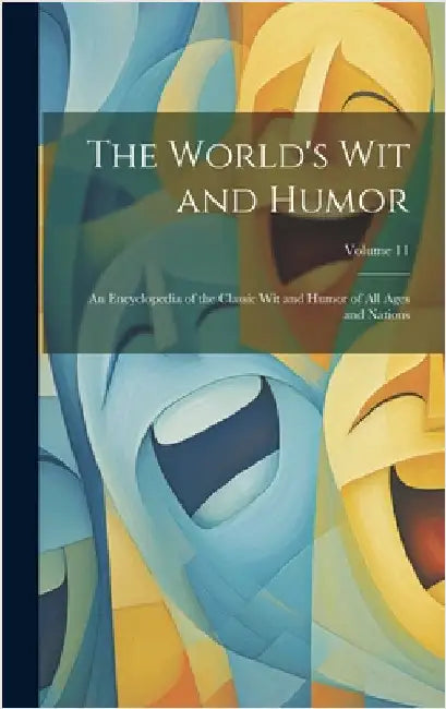 The World's Wit and Humor: An Encyclopedia of the Classic Wit and Humor of All Ages and Nations; Volume 11 by Anonymous