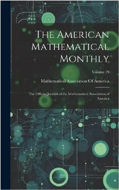 The American Mathematical Monthly: The Official Journal of the Mathematical Association of America; Volume 29 by Mathematical Association of America