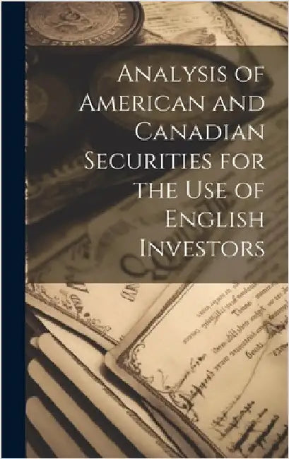 Analysis of American and Canadian Securities for the Use of English Investors by Anonymous