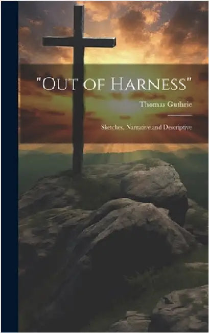 "Out of Harness": Sketches, Narrative and Descriptive by Guthrie, Thomas
