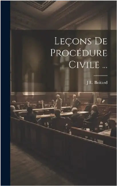 Leçons De Procédure Civile ... by Boitard, J. E.