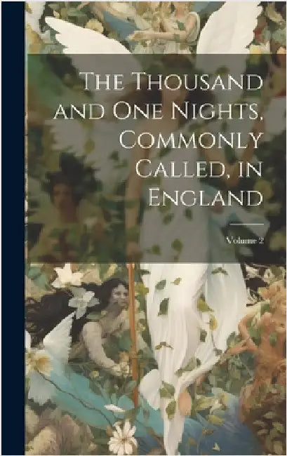 The Thousand and One Nights, Commonly Called, in England; Volume 2 by Anonymous