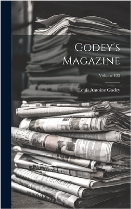 Godey's Magazine; Volume 132 by Louis Antoine Godey