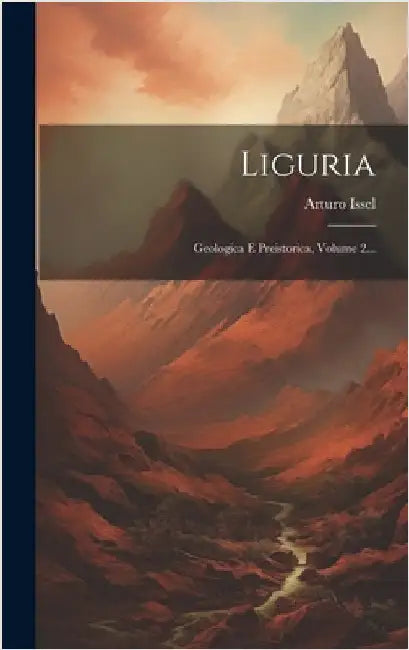Liguria: Geologica E Preistorica, Volume 2... by Issel, Arturo