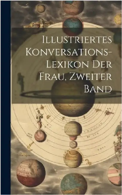 Illustriertes Konversations-Lexikon der Frau, Zweiter Band by Anonymous