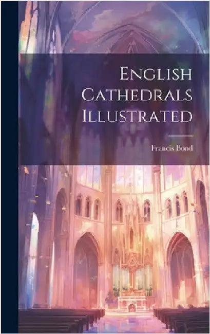 English Cathedrals Illustrated by Bond, Francis