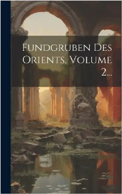 Fundgruben Des Orients, Volume 2... by Anonymous