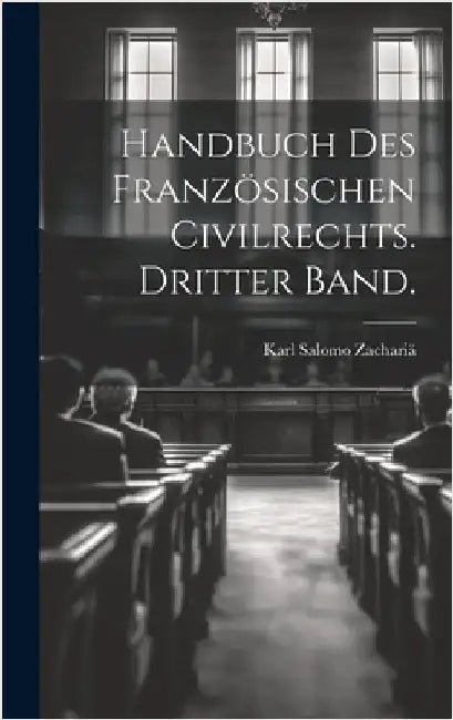 Handbuch des Französischen Civilrechts. Dritter Band. by Zachariä, Karl Salomo