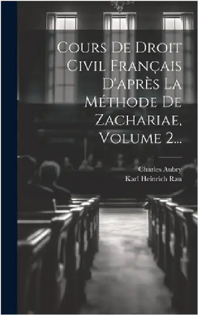 Cours De Droit Civil Français D'après La Méthode De Zachariae, Volume 2... by Aubry, Charles