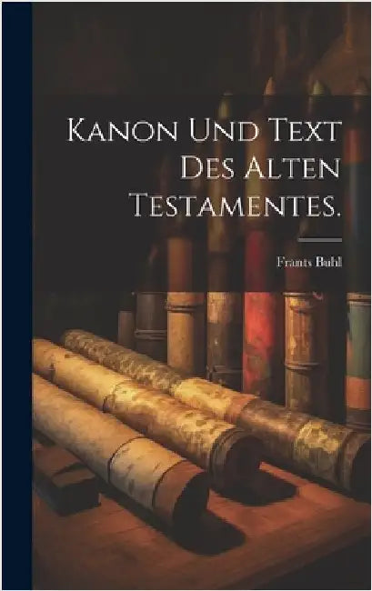 Kanon und Text des alten Testamentes. by Buhl, Frants