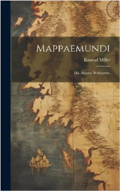 Mappaemundi: Die ältesten Weltkarten. by Miller, Konrad