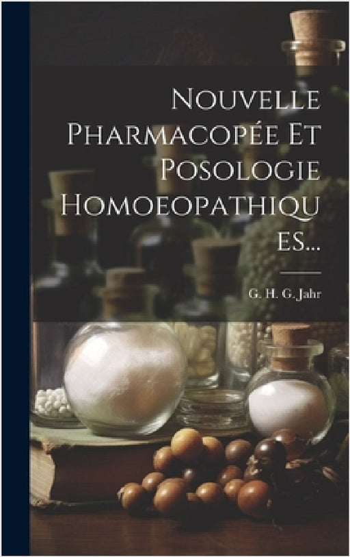 Nouvelle Pharmacopée Et Posologie Homoeopathiques... by G H G Jahr